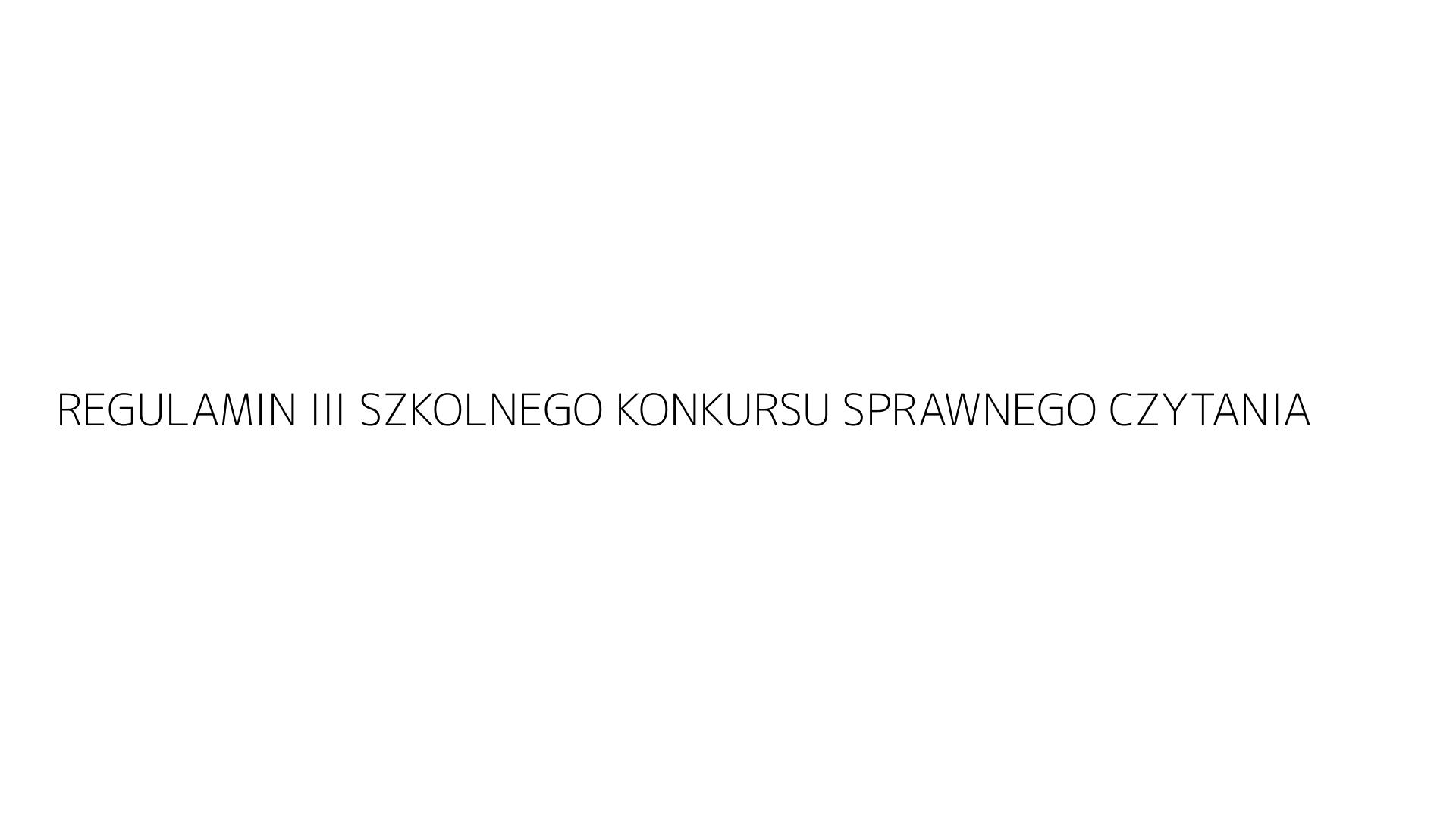 REGULAMIN III SZKOLNEGO KONKURSU SPRAWNEGO CZYTANIA